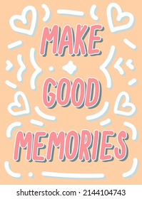 Hand drawn doodle card with text Make good memories on the peach background with hearts for web, card, cover, design and poster print