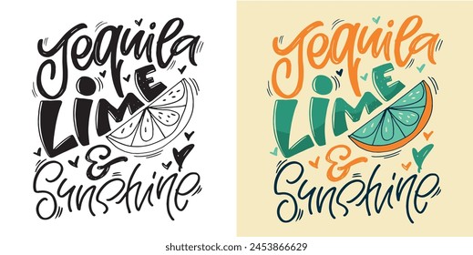 Hand drawn doodle lettering quote about cocktail, tequila, margarita, lime. T-shirt design, mug print, postcard.