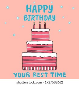 Hand drawn doodle sketch of large cake with three layers, burning candles and stars. Lettering Happy Birthday, your best time. Colorful vector for design card, invitation to celebrate Happy Birthday.