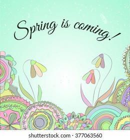 Hand drawn doodle spring frame with text. Spring is coming. Doodle frame with circles and snowdrops in light and fresh colors