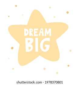 Hand drawn doodle star with lettering - dream big on white background. Ideal for t-shirt print, poster or banner. Vector illustration.