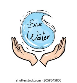 Hand Drawn Doodle Style Save Water Concept Vector Illustration. Isolated on white background. Eco Friendly. Protect the Planet Hand Drawn Water drop and Two Isolated Hands Illustrations. Save Planet.