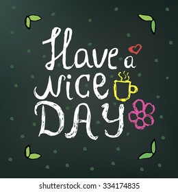 hand drawn doodle text "have a nice day" on a dark green background with flowers and circles. can be used in postcards, tee shirts, etc.