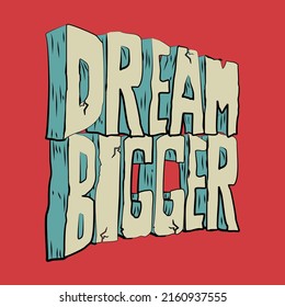 hand drawn dream bigger typographic  illustration