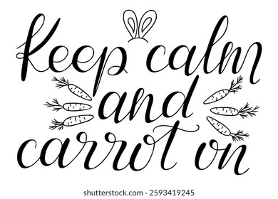 Hand drawn Easter calligraphy design with the phrase Keep calm and carrot on, decorative script, bunny ears, and carrots in black and white. Word playing vector lettering for t shirt or mug prints