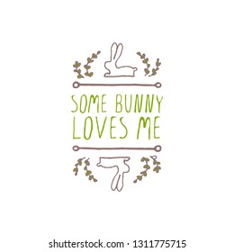 Hand drawn easter typographic element on white background. Some bunny loves me. Suitable for print and web