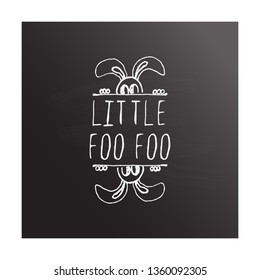 Hand drawn easter typographic element on chalkboard background. Little Foo Foo. Suitable for print and web