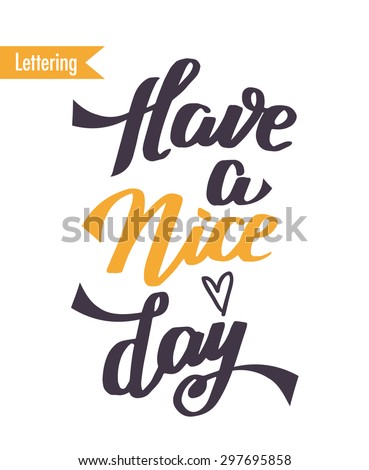 Hand drawn elegant quote for your design. Have a nice day. Retro typography with swirls. Custom hand lettering.