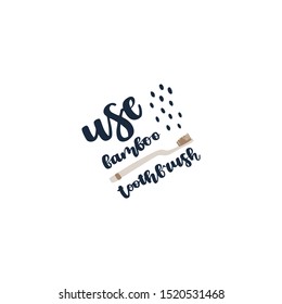 Hand drawn element of zero waste life in vector. Eco style. Lettering quote - use bamboo toothbrush.