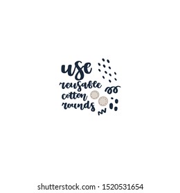 Hand drawn element of zero waste life in vector. Eco style. Lettering quote - use reusable cotton rounds.