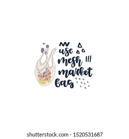 Hand drawn element of zero waste life in vector. Eco style. Lettering quote - use mesh market bag.
