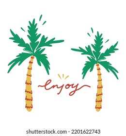 Hand drawn with enjoy lettering card. Palm trees in doodle style. Modern and stylish design for posters, greeting cards and banners