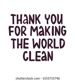 Hand drawn environmental protection concept from plastic pollution. Thank you for making the world clean lettering. Garbage sorting and recycling. Motivational poster, banner and flyer.