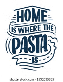 Hand drawn ettering quote about pasta. Typographic menu design. Poster for restaurant or print template. Funny concept. Vector illustration