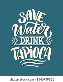 Hand drawn ettering quote about tapioca. Typographic menu design. Poster for restaurant or print template. Funny concept. Vector illustration