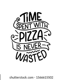 Hand drawn ettering quote about pizza. Typographic menu design. Poster for restaurant or print template. Funny concept. Vector illustration