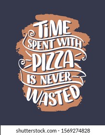 Hand drawn ettering quote about pizza. Typographic menu design. Poster for restaurant or print template. Funny concept. Vector illustration