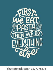 Hand drawn ettering quote about pasta. Typographic menu design. Poster for restaurant or print template. Funny concept. Vector illustration