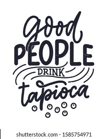 Hand drawn ettering quote about tapioca. Typographic menu design. Poster for restaurant or print template. Funny concept. Vector illustration