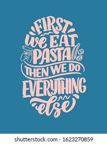 Hand drawn ettering quote about pasta. Typographic menu design. Poster for restaurant or print template. Funny concept. Vector illustration