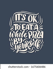 Hand drawn ettering quote about pizza. Typographic menu design. Poster for restaurant or print template. Funny concept. Vector illustration