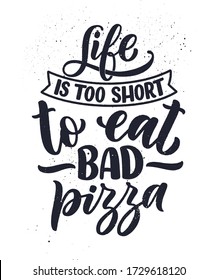 Hand drawn ettering quote about pizza. Typographic menu design. Poster for restaurant or print template. Funny concept. Vector illustration