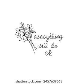 Hand Drawn Everything Will Be Ok Calligraphy Text Vector Design.