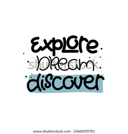 Hand Drawn "Explore Dream Discover" Calligraphy Text Vector Design.
