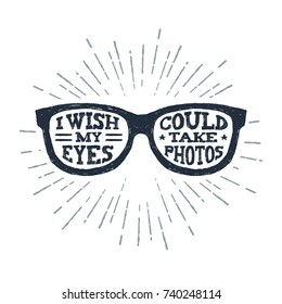 Hand drawn eye glasses textured vector illustration and "I wish my eyes could take photos" lettering.