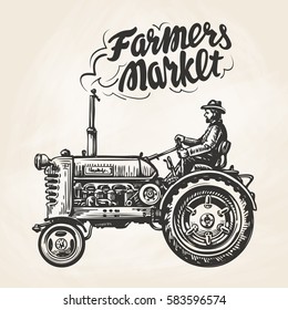 Hand drawn farmer riding a tractor. Farmers market, lettering. Vintage sketch, vector illustration
