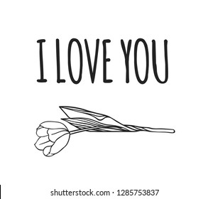 Hand drawn Fashion Illustration Romantic tulip and quote. Creative ink art work. Actual vector drawing of Holiday things. Happy Valentine's Day set and text I LOVE YOU