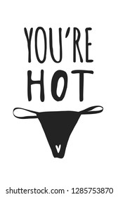 Hand drawn Fashion Illustration Romantic underwear and quote. Creative ink art work. Actual vector drawing of Holiday things. Happy Valentine's Day set and text YOU'RE HOT