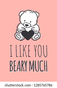 Hand drawn Fashion Illustration Romantic bear and quote. Creative ink art work. Actual vector drawing of Holiday things. Happy Valentine's Day set and text I LIKE YOU BEARY MUCH