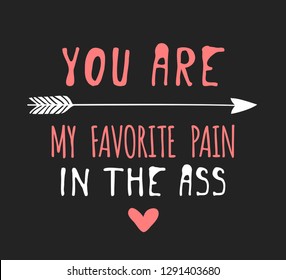 Hand drawn Fashion Illustration Romantic arrow, heart and quote. Creative ink art work. Actual vector drawing of Holiday things. Happy Valentine's Day set and text YOU ARE MY FAVORITE PAIN IN THE ASS
