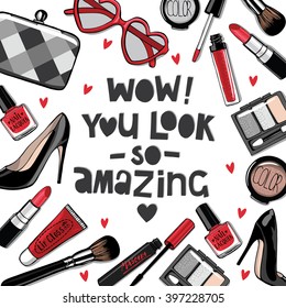 Hand drawn fashion set. Collection of cosmetics: Nail polish, mascara, lipstick, eye shadows, brush, lip gloss.Woman shoes, clutch, sunglasses. "Wow you look so amazing" handwritten lettering