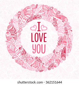 Hand drawn feathers wreath with save the date type design.Beautiful Valentine's day love card. I love you