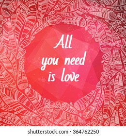Hand drawn feathers wreath with save the date type design.Beautiful Valentine's day love card. All you need is love.