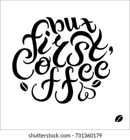 Hand drawn But First Coffee text. Circle concept. Cafe/restaurant/shop/ design. Postcard, card, invitation, banner template. Coffee quote typography. Isolated on white background.
