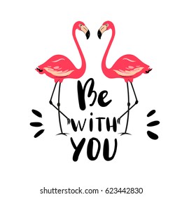 Hand drawn flamingo couple. Pink bird. Beautiful vector illustration isolated on white background. Be with you Lettering quote. 80s - 90s style