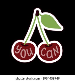 Hand drawn flat illustration with the ripe cherry and with the motivational text you can. 
