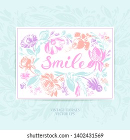Hand drawn floral frame with daisy, dahlia, poppy, rose, leaves in light pink, orange, purple and mint colors. Decorative art flowers vintage style wreath with smile lettering.