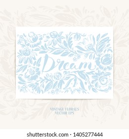 Hand drawn floral frame with roses, dahlia, tulip, narcissus leaves in light blue color. Decorative art flowers vintage style wreath with dream lettering.