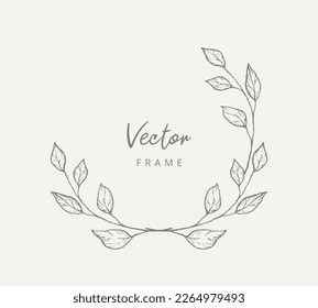 Hand drawn floral frame in sketch style. Elegant vintage wreath. Trendy elements of wild and garden plants, branches, leaves. Vector illustration for labels, corporate identity, wedding invitation