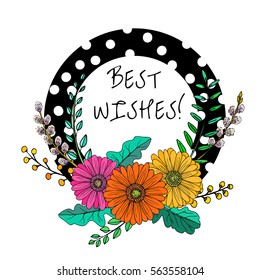 a hand drawn floral vector illustration with flowers and leaves in a form of wreath or frame; sketched gerbera and branches; great for greeting cards and posters; best wishes