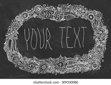 Hand drawn flower frame for text place. Vector illustration. Chalk draw.