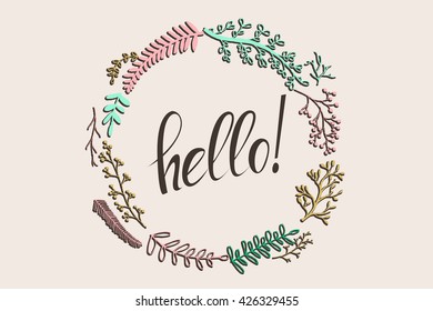 Hand drawn flowers wreath. Cute, colorful vector flowers for postcard and poster modern design. Flower calligraphy, hand drawn style backgrounds. Hello lettering wreath.