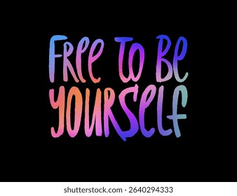 Hand drawn Free to be yourself text quote. Vector calligraphy manifestation card