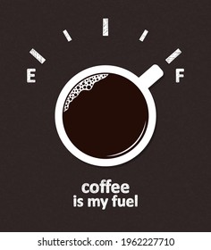 Hand drawn Fuel gauge scale with cup of coffee pointing at full mark over blackboard background. Coffee is my fuel text. Coffee break and recharge, Caffeine addiction concepts