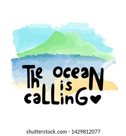 hand drawn funny cute vector illustration with the ocean is calling lettering on watercolor island background. summer phrase, simple summer print. for t-shirts, prints, postcards, design.