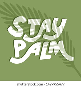 hand drawn funny cute vector illustration with stay palm lettering and palm tree leaf shadow. summer phrase, simple summer print. for t-shirts, prints, postcards, design.